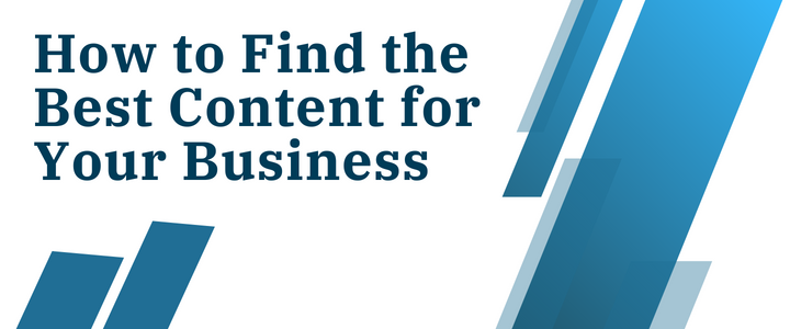 How to Find the Best Content for Your Business - Tips and Tricks from Pros